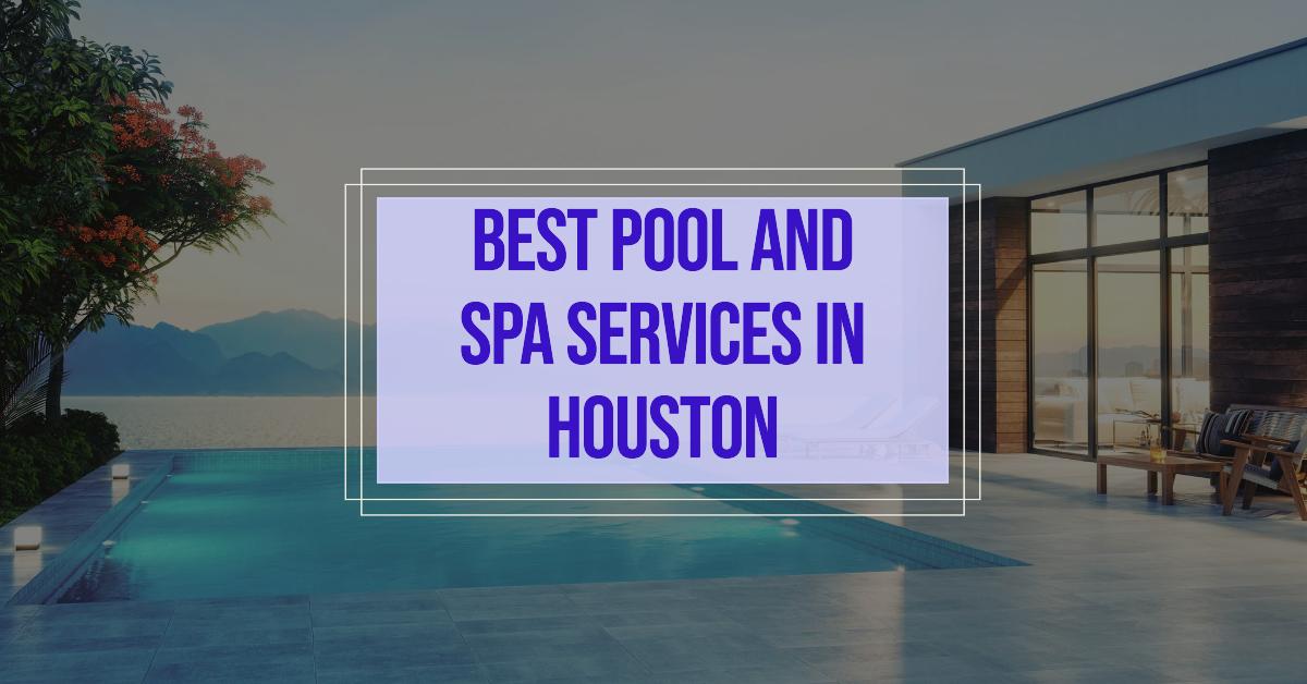4 Best Pool And Spa Services In Houston (2026)