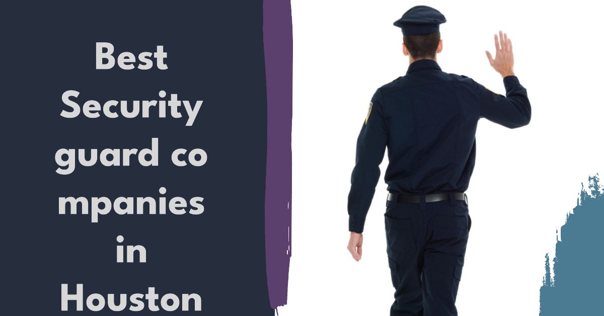 5 Best Security Guard Companies In Houston (2026)