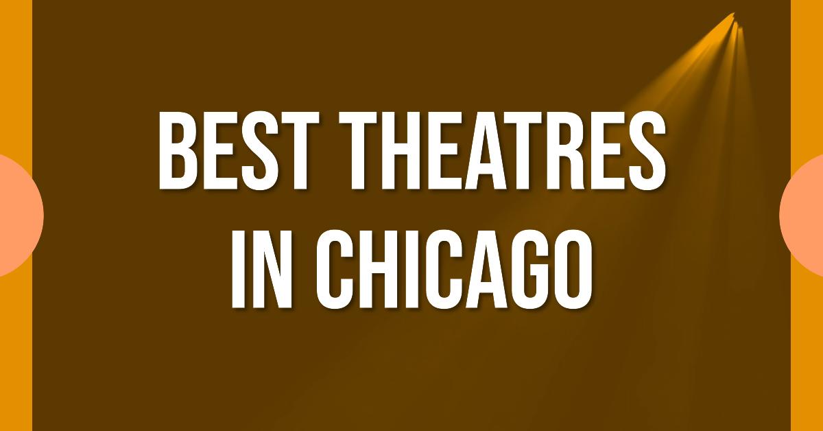 5 Best Theatres In Chicago (2026)
