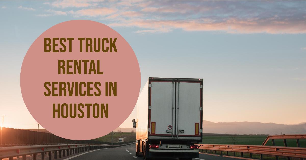 5 Best Truck Rental Services In Houston (2026)