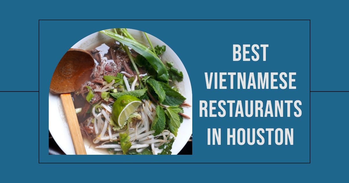5 Best Vietnamese Restaurants In Houston (2026)