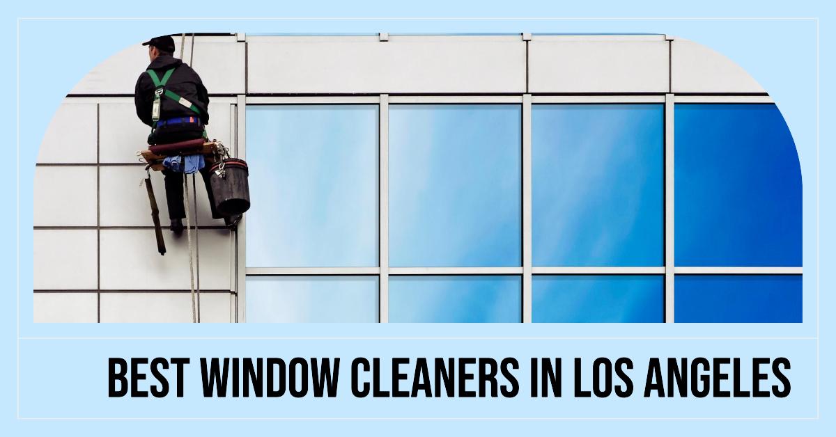 5 Best Window Cleaners In Los Angeles (2026)
