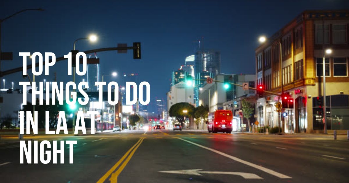 Things to Do in Los Angeles Night: Our Top 10 Picks for Fun
