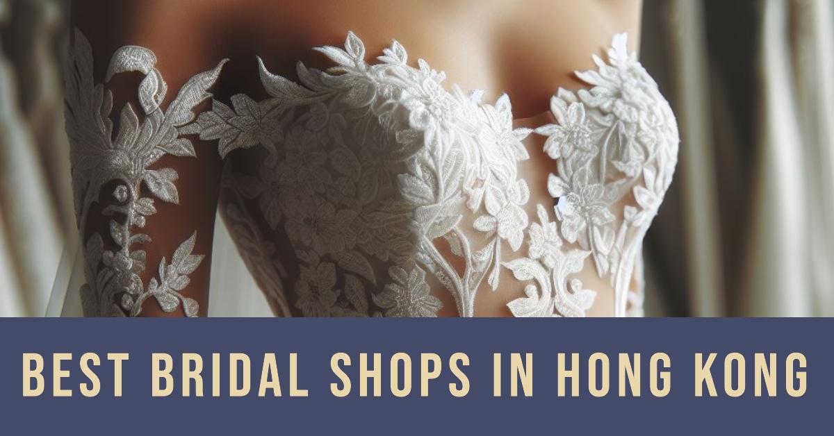 5 Best Bridal Shops In Hong Kong (2026)