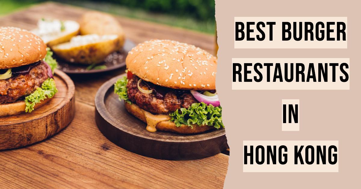 5 Best Burger Restaurants In Hong Kong (2026)