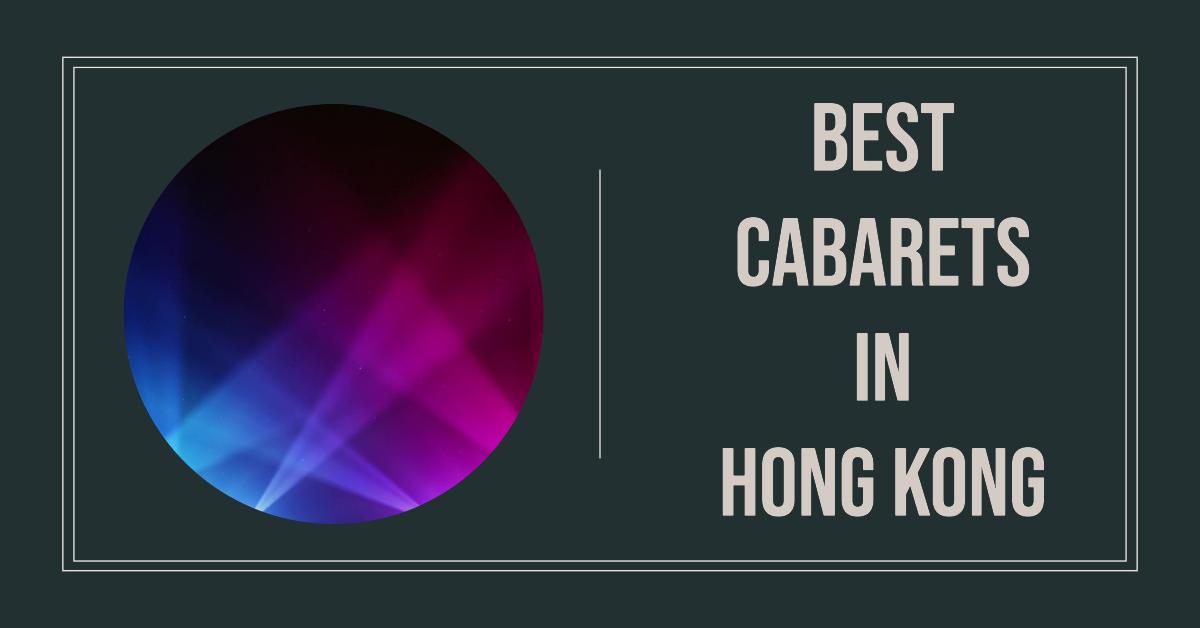 5 Best Cabarets In Hong Kong (2026)