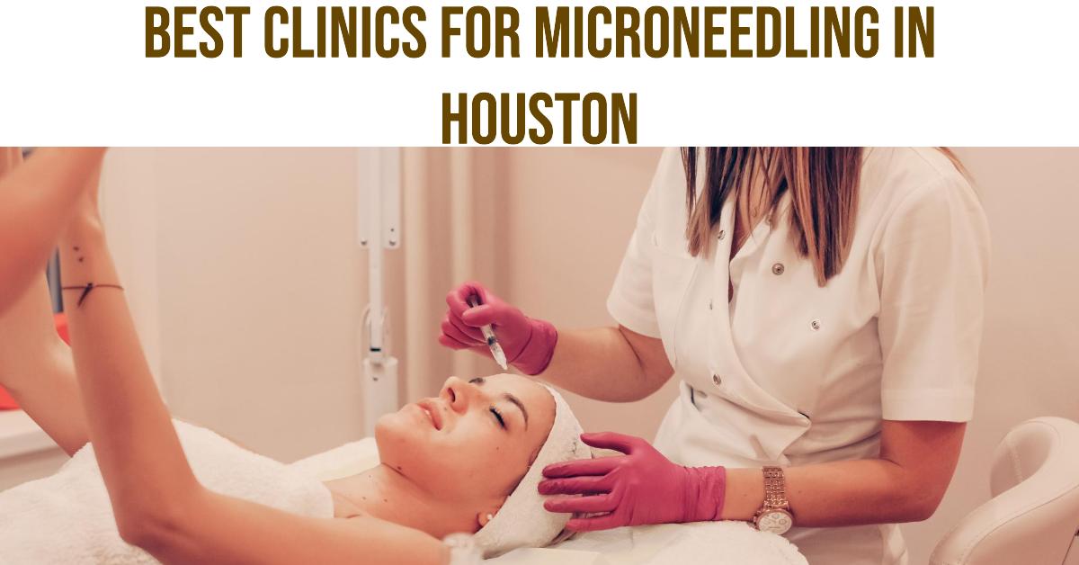 5 Best Clinics For Microneedling In Houston (2026)