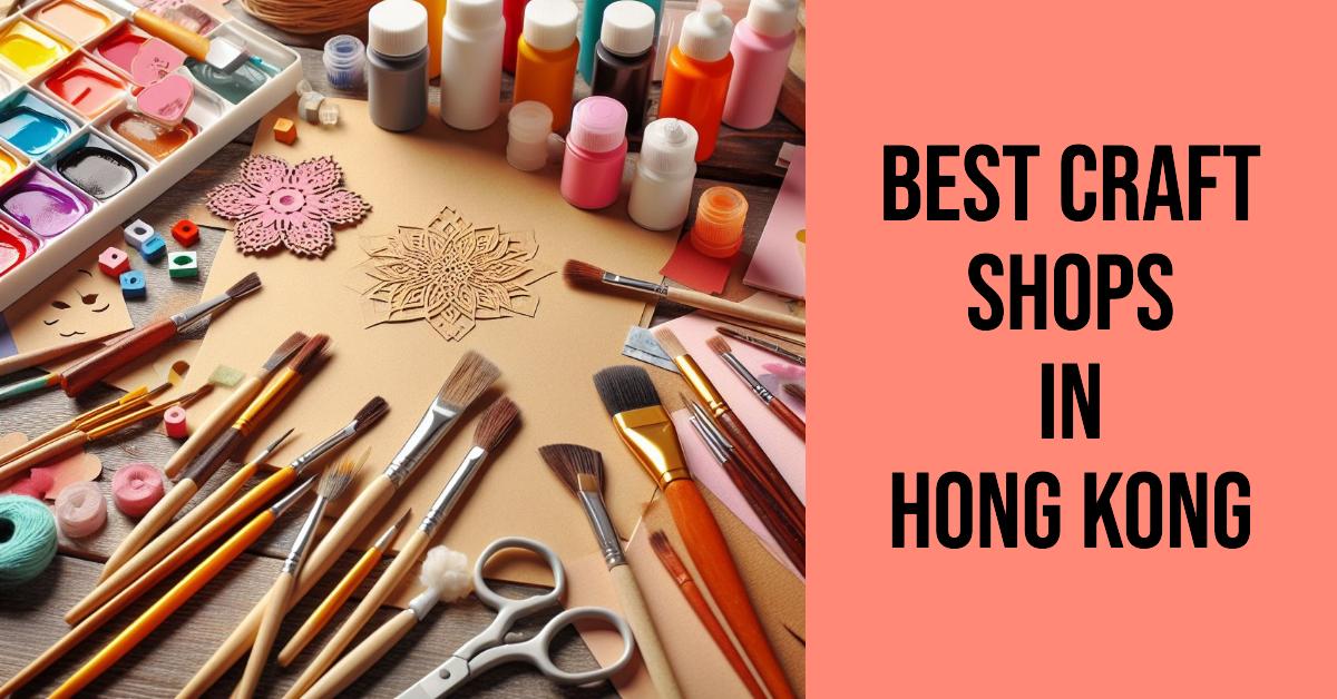 4 Best Craft Shops In Hong Kong (2026)