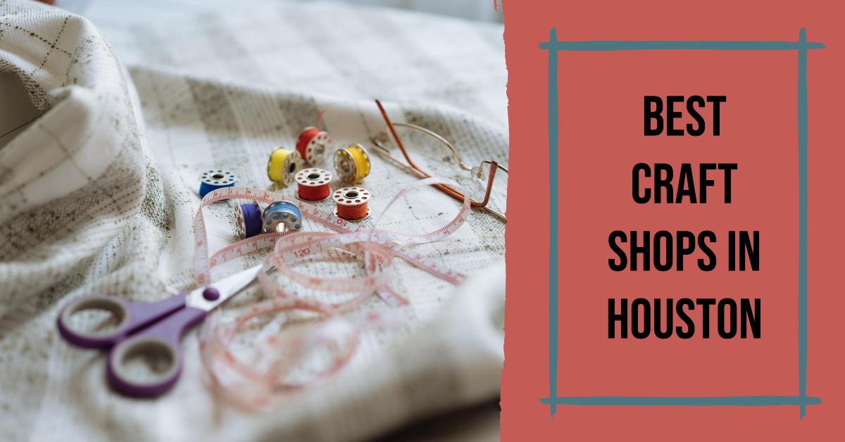 3 Best Craft Shops In Houston (2026)