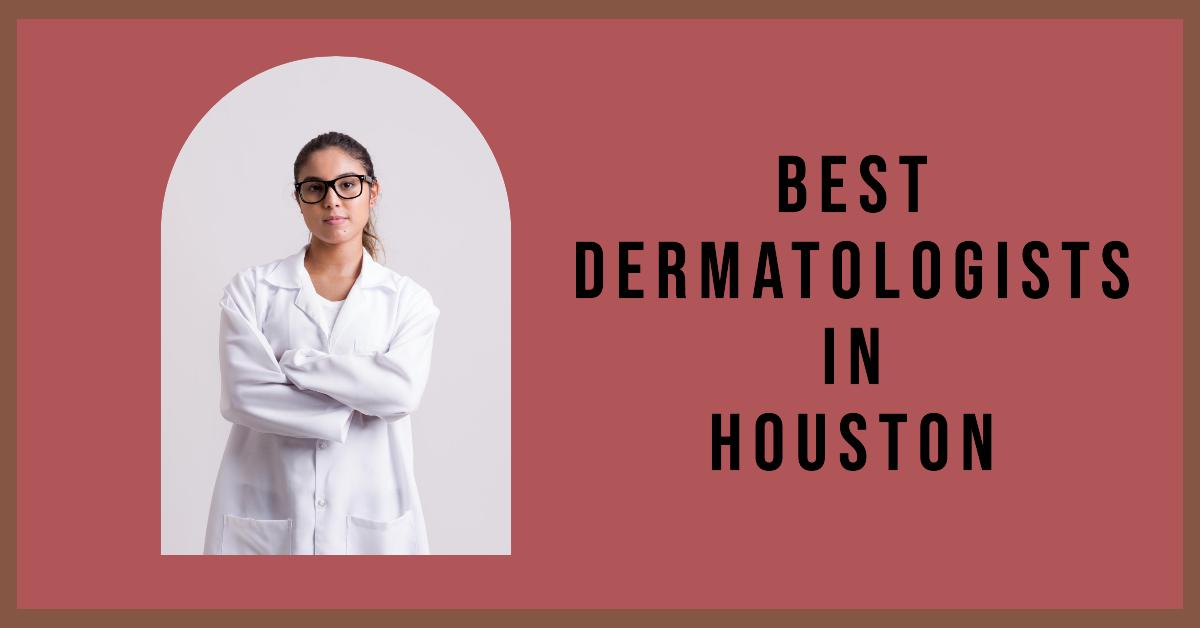 5 Best Dermatologists In Houston (2026)