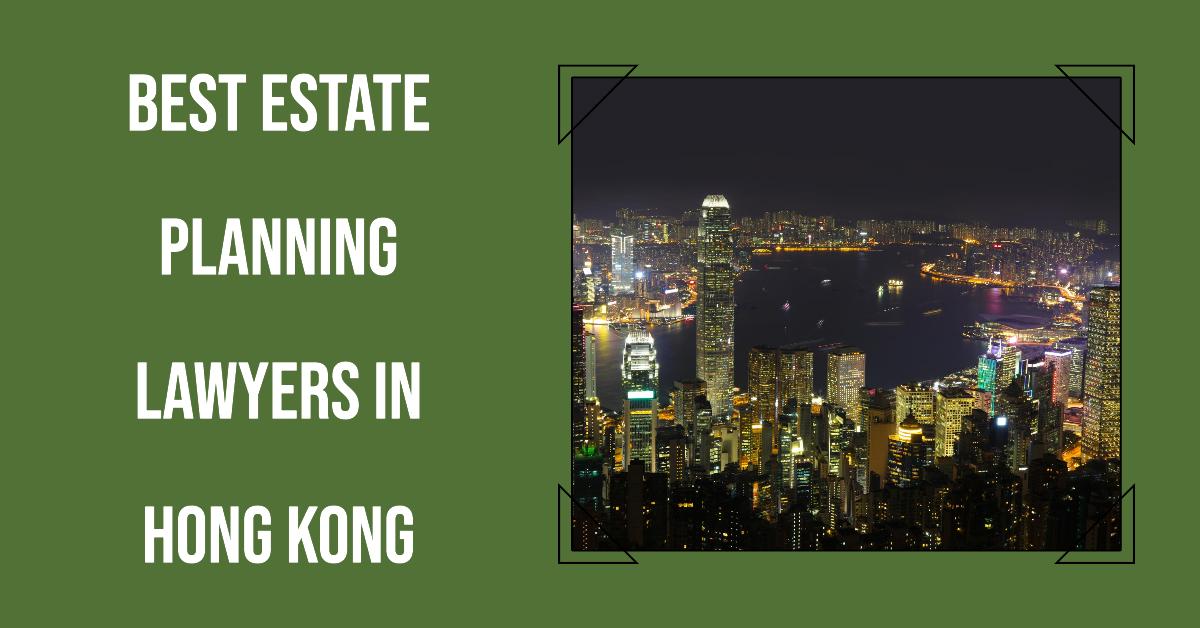 5 Best Estate Planning Lawyers In Hong Kong (2026)