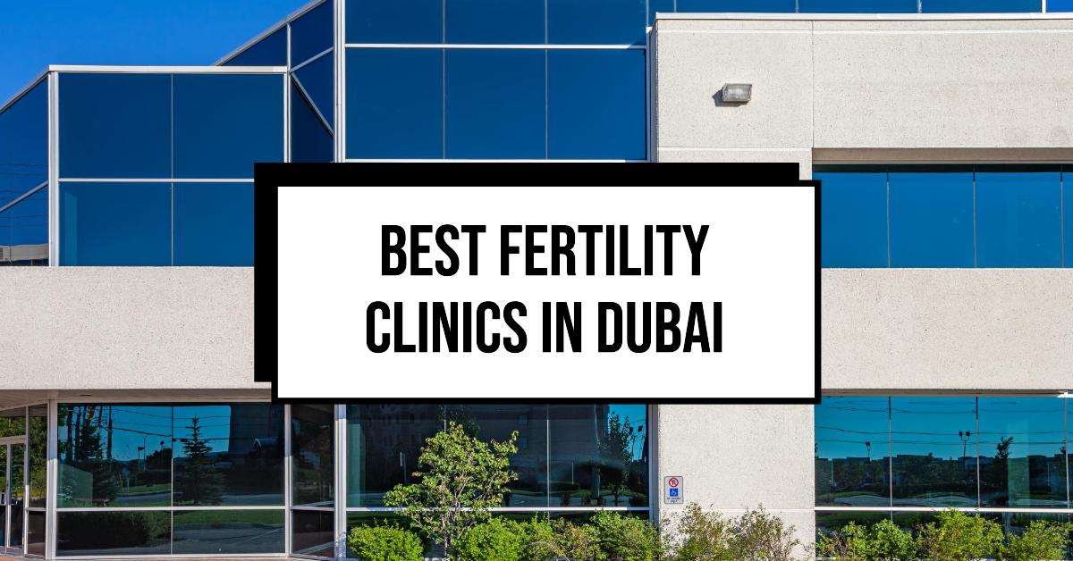 5 Best Fertility Clinics In Dubai (2026)