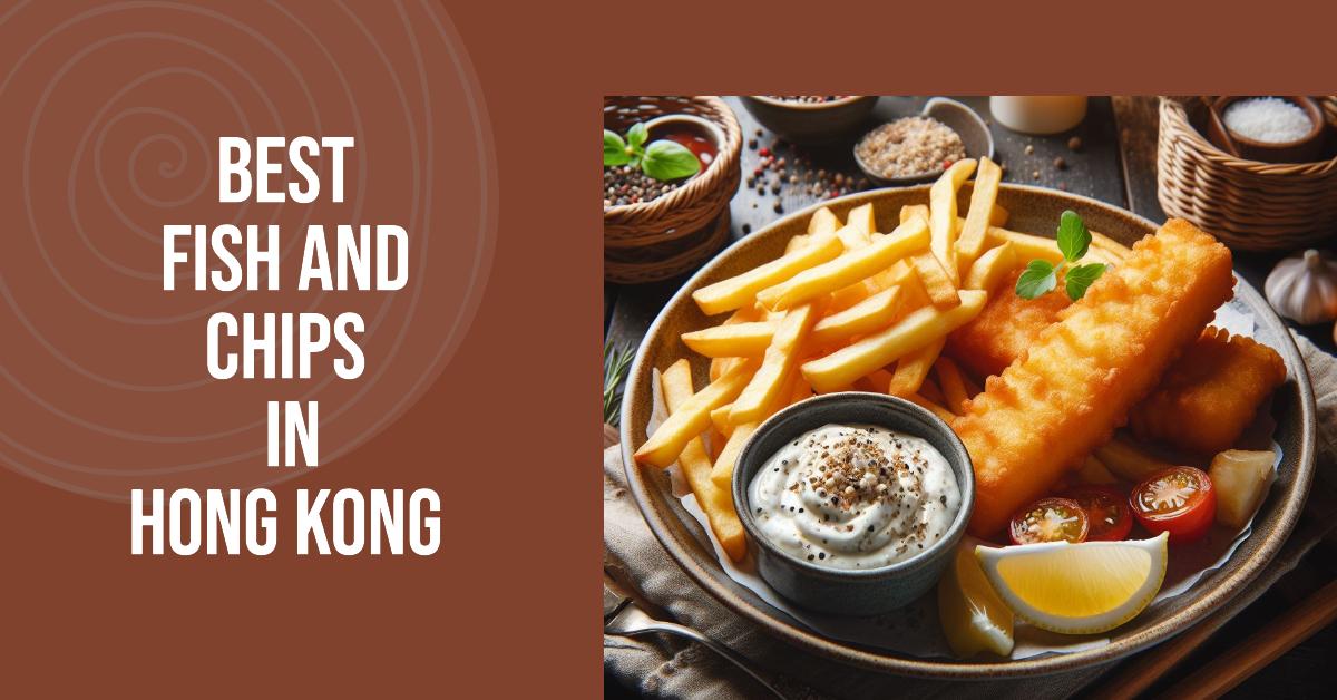 5 Best Fish And Chips In Hong Kong (2026)
