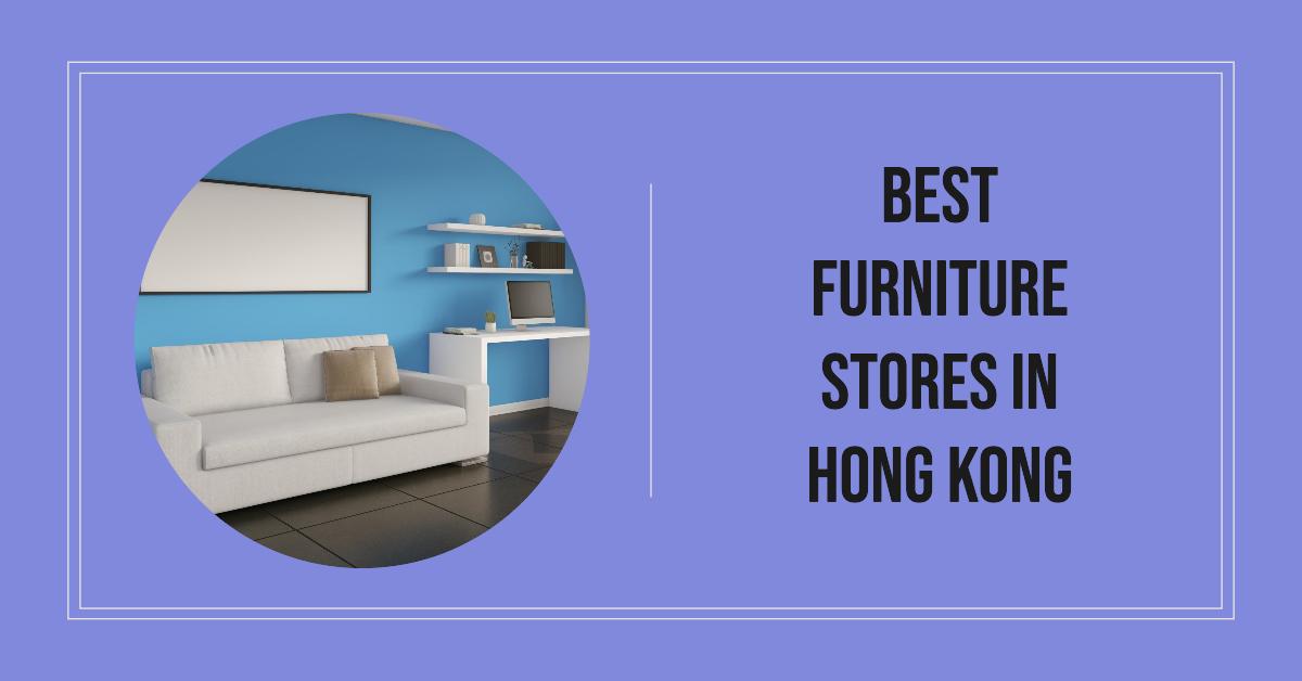 4 Best Furniture Stores In Hong Kong (2026)