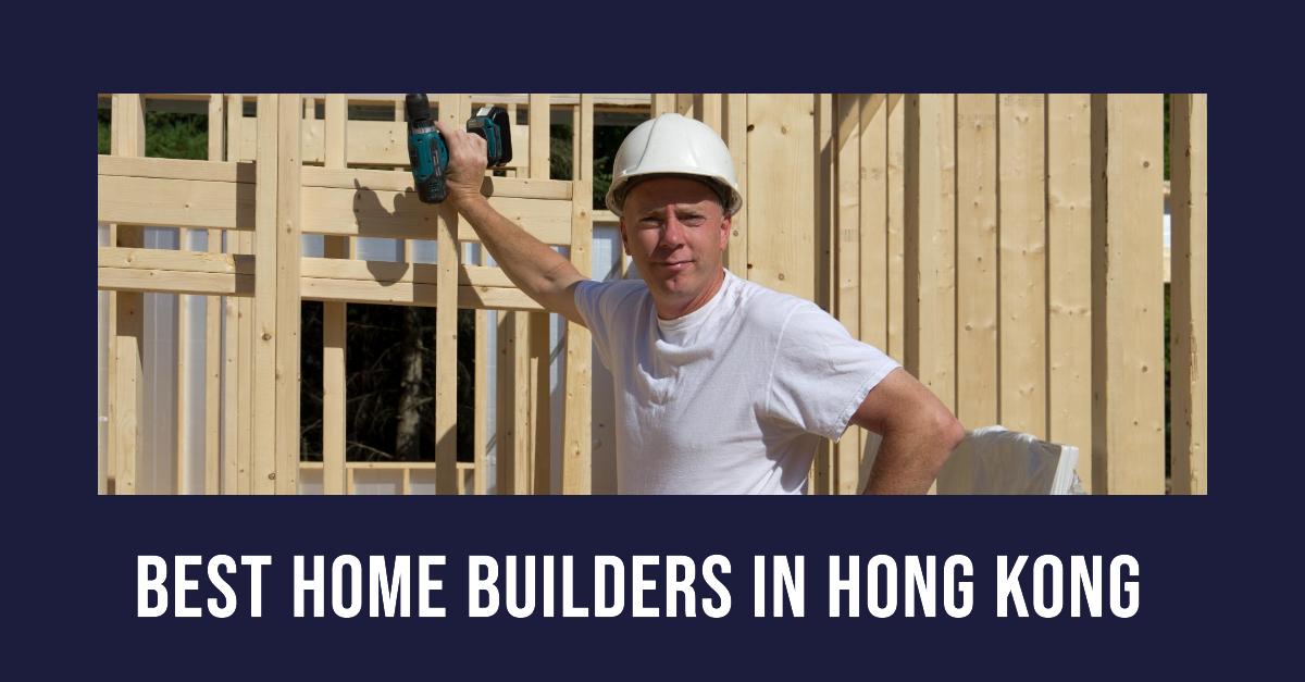3 Best Home Builders In Hong Kong (2026)