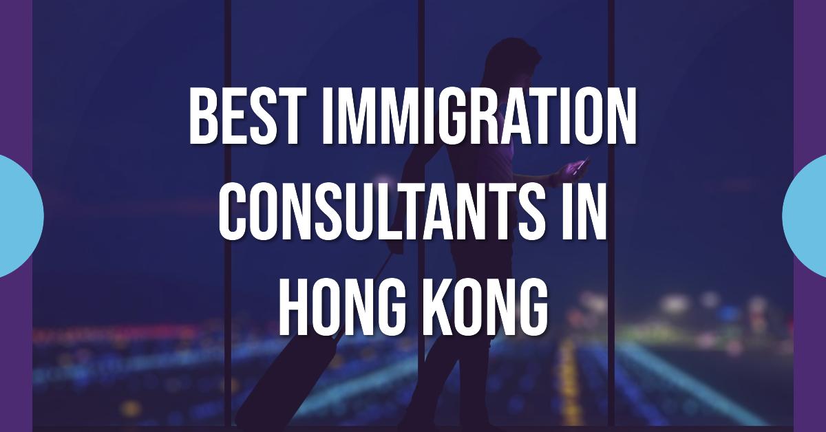 5 Best Immigration Consultants In Hong Kong (2026)