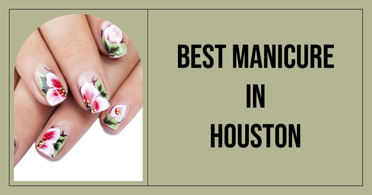 5 Best Manicure In Houston (2026)