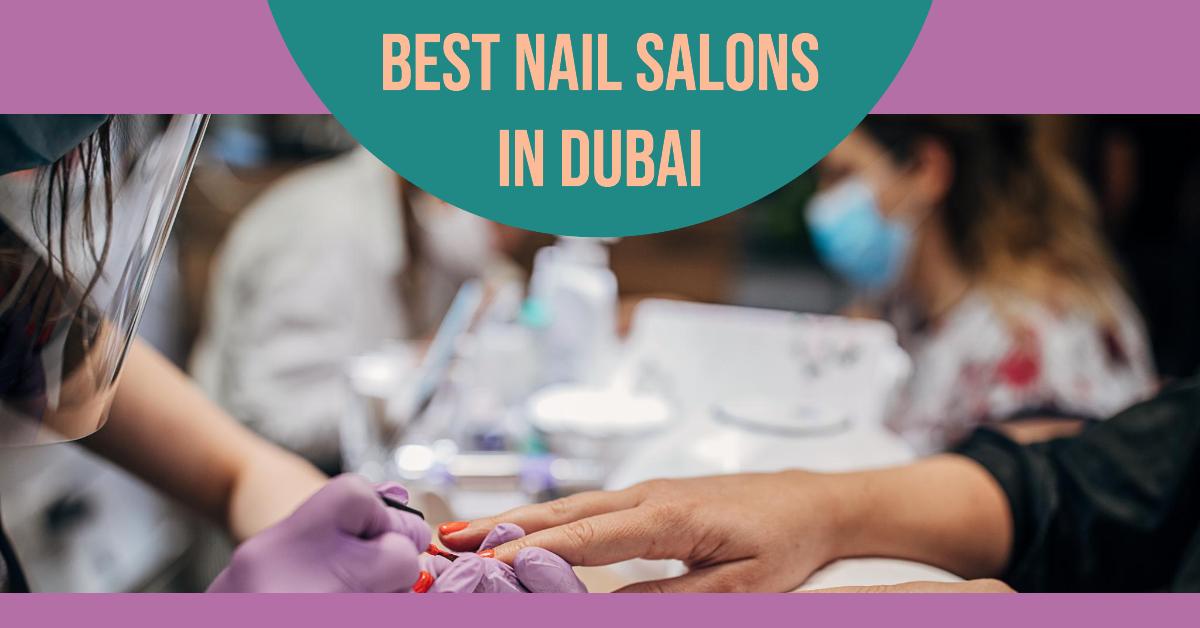 5 Best Nail Salons In Dubai (2026)
