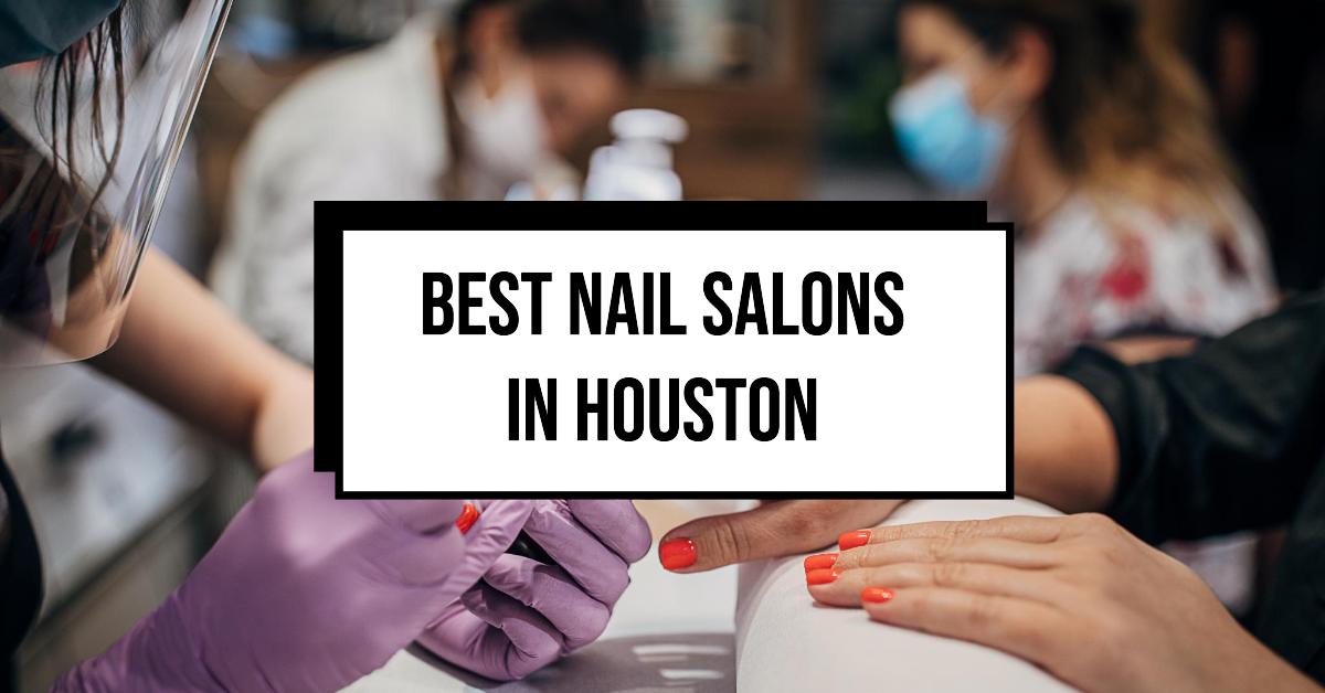5 Best Nail Salons In Houston (2026)