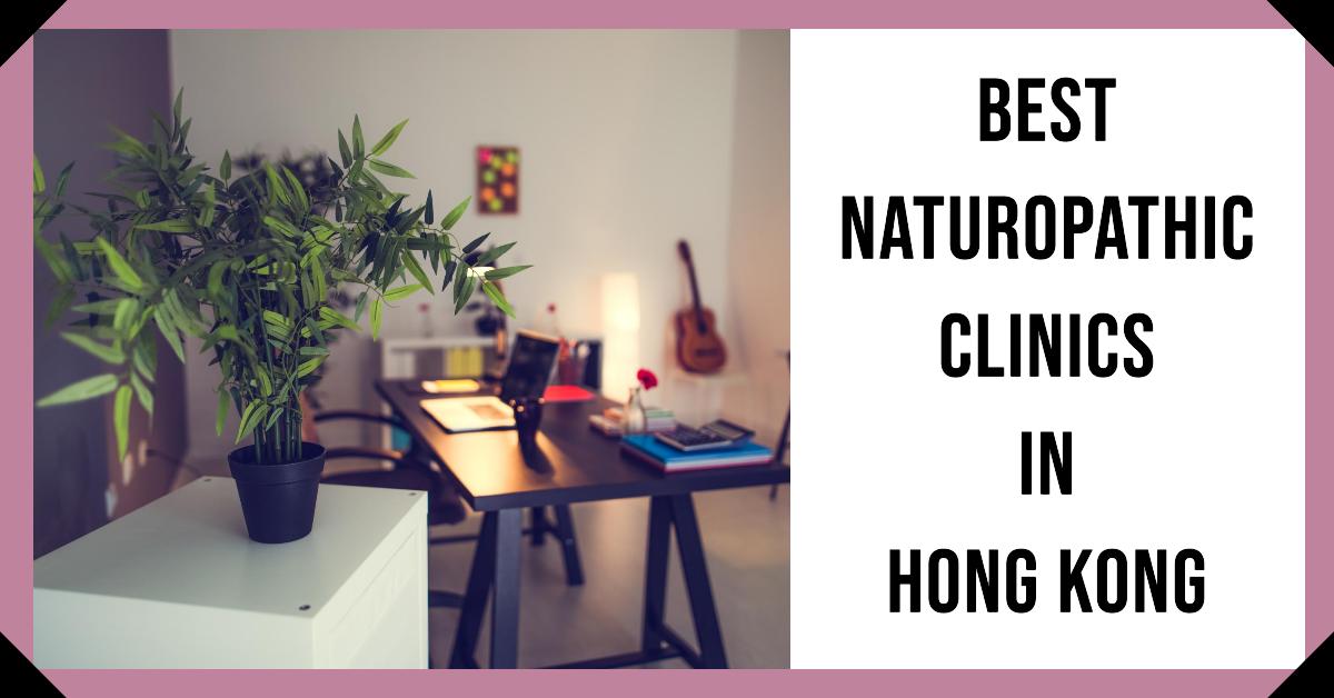 3 Best Naturopathic Clinics In Hong Kong (2026)