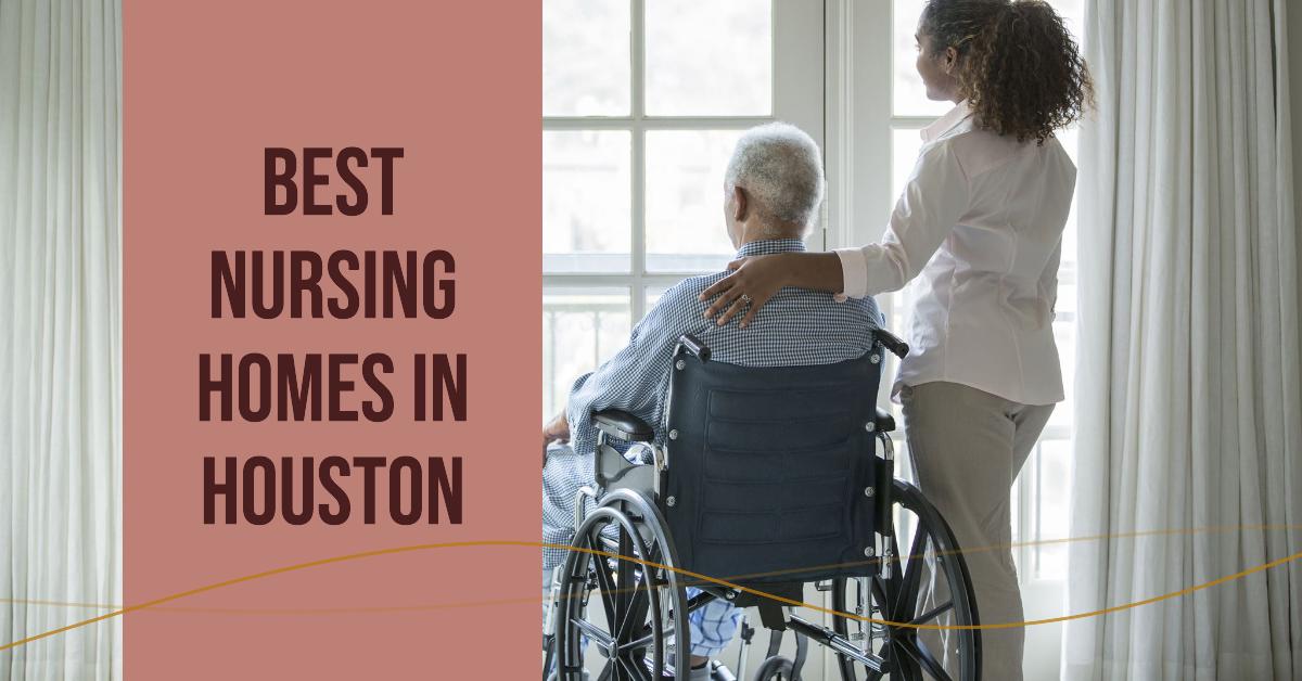 5 Best Nursing Homes In Houston (2026)