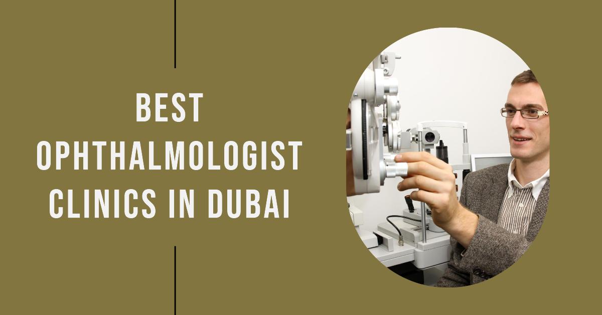 5 Best Ophthalmologist Clinics In Dubai (2026)
