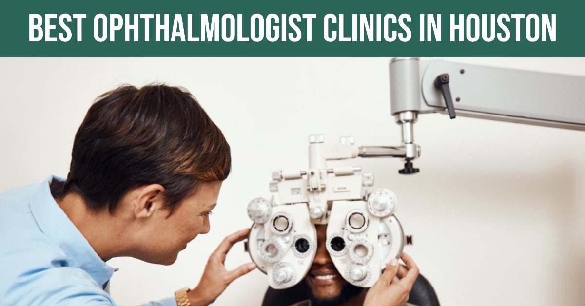 5 Best Ophthalmologist Clinics In Houston (2026)