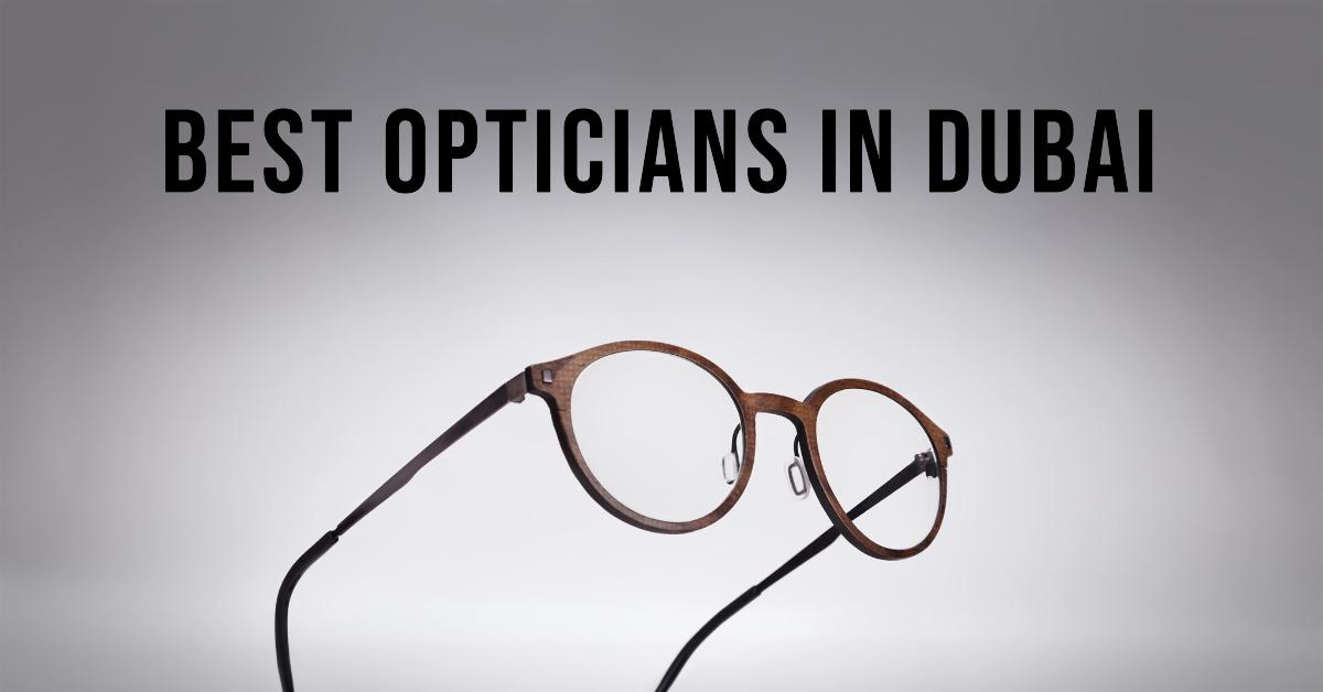 5 Best Opticians In Dubai (2026)