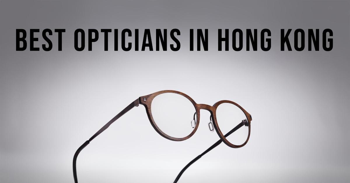 3 Best Opticians In Hong Kong (2026)