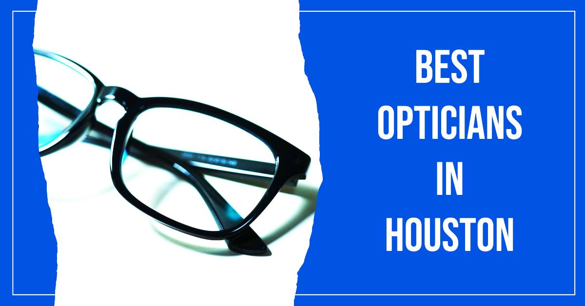5 Best Opticians In Houston (2026)