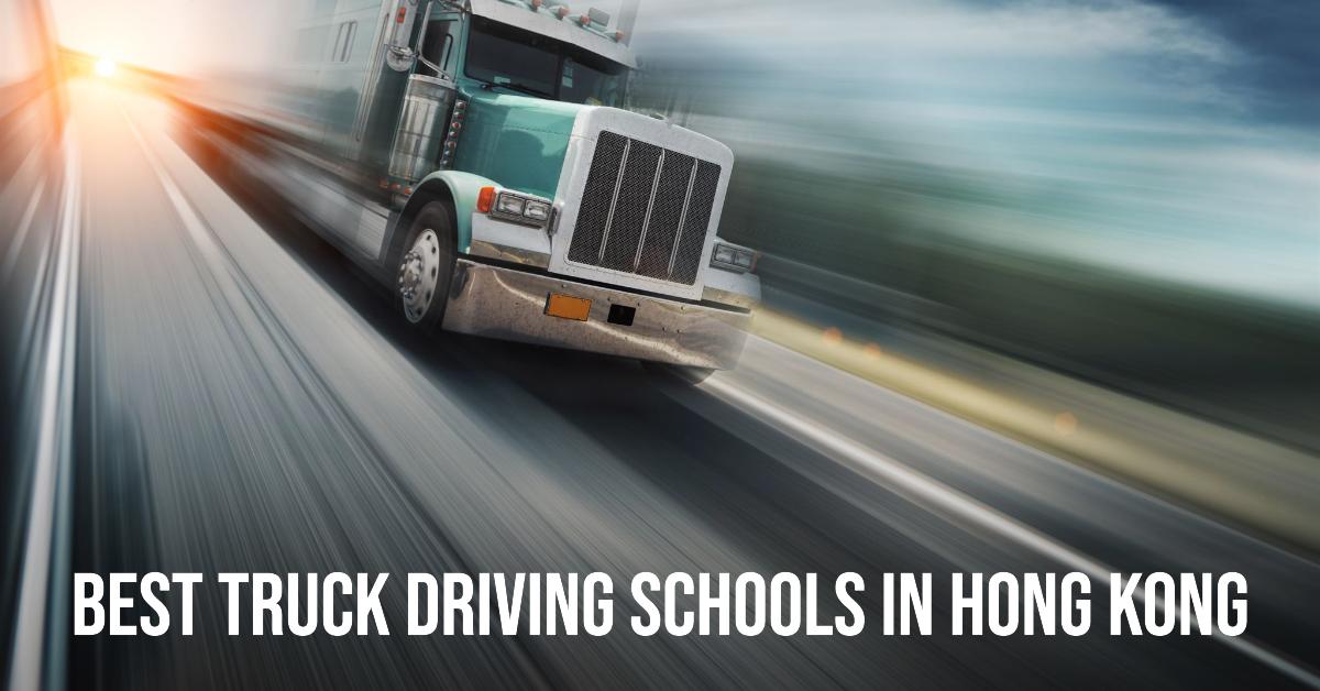 4 Best Truck Driving Schools In Hong Kong (2026)