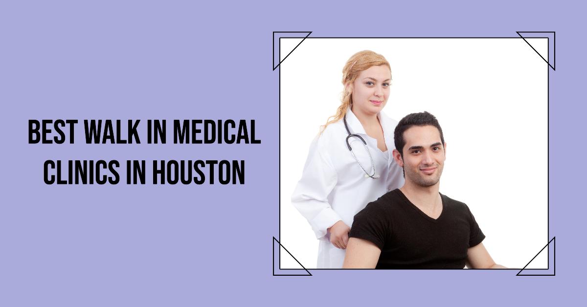 5 Best Walk-In Medical Clinics In Houston (2026)
