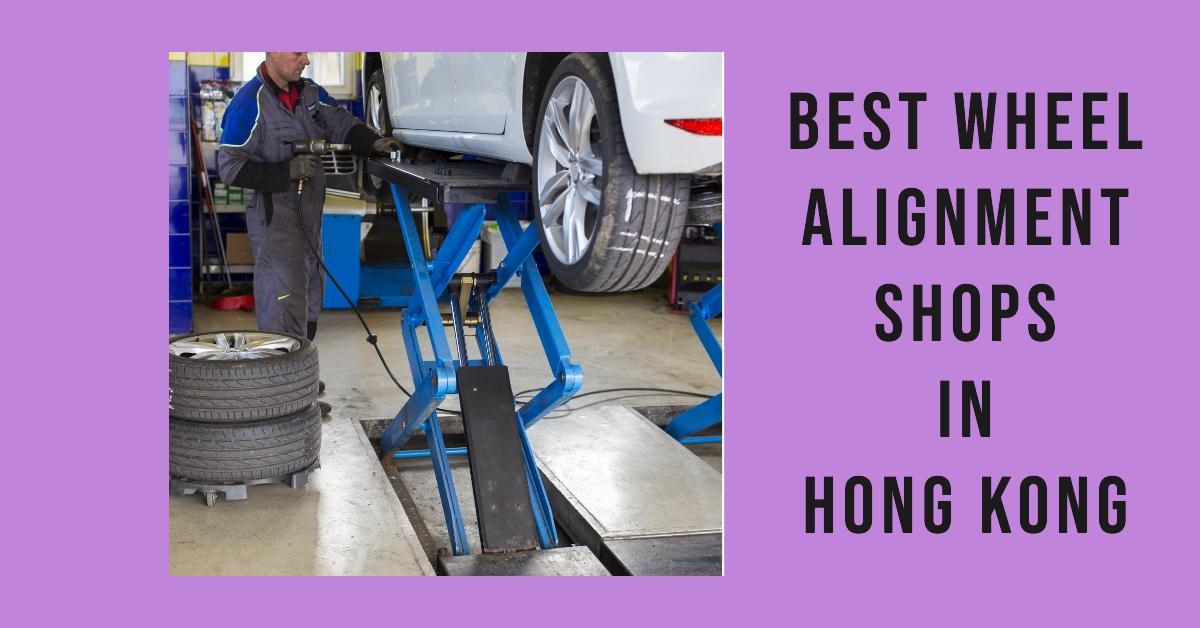 3 Best Wheel Alignment Shops In Hong Kong (2026)