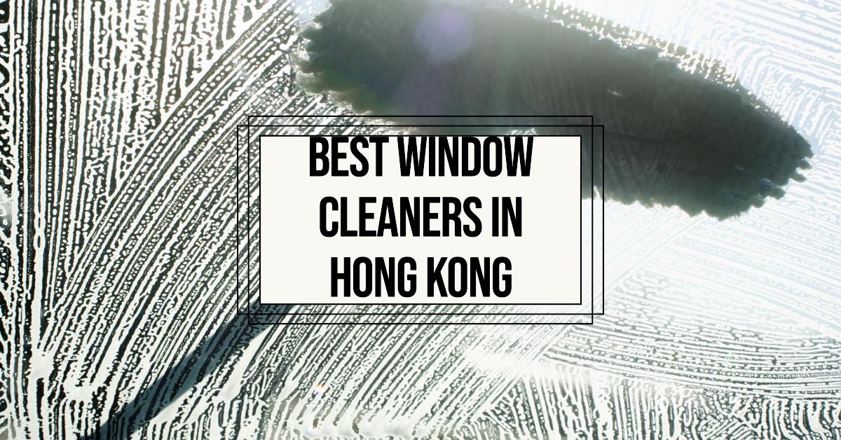 3 Best Window Cleaners In Hong Kong (2026)