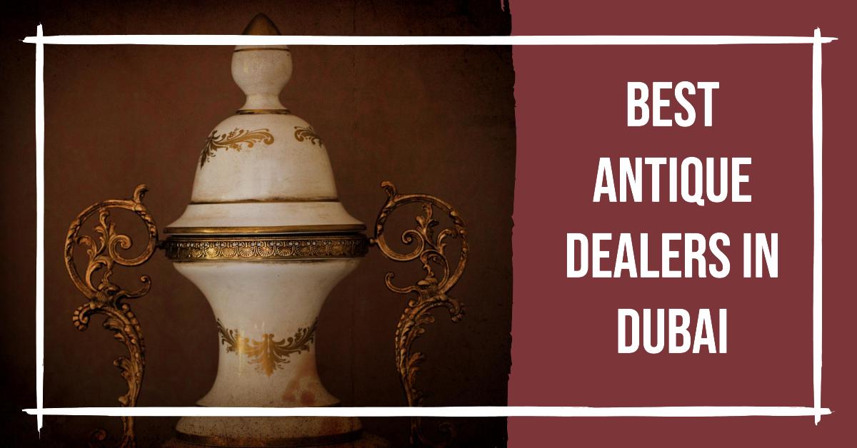 3 Best Antique Dealers In Dubai (2026)