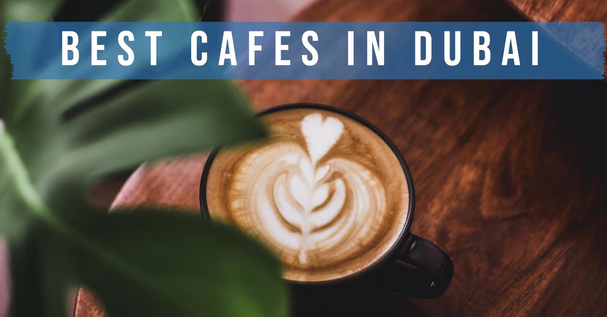 5 Best Cafes In Dubai (2026)