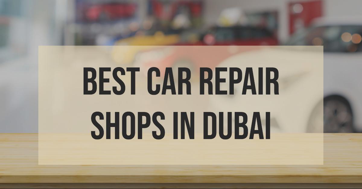 5 Best Car Repair Shops In Dubai (2026)