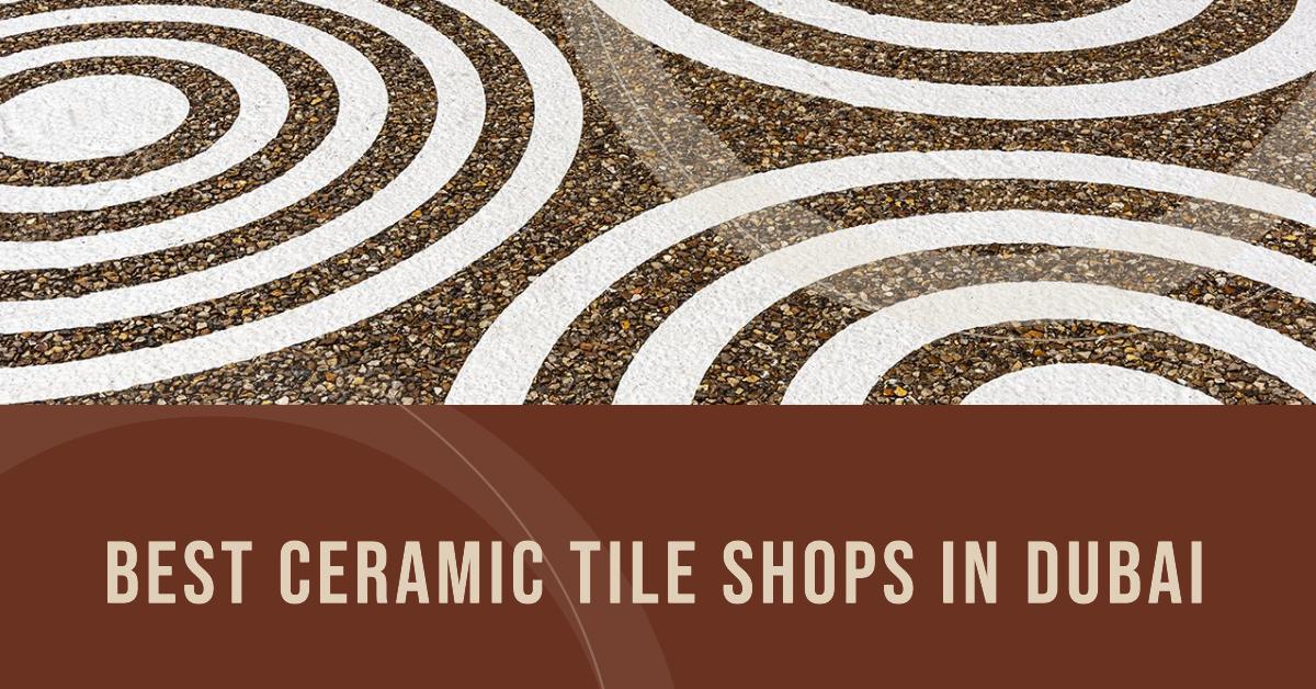 5 Best Ceramic Tile Shops In Dubai (2026)