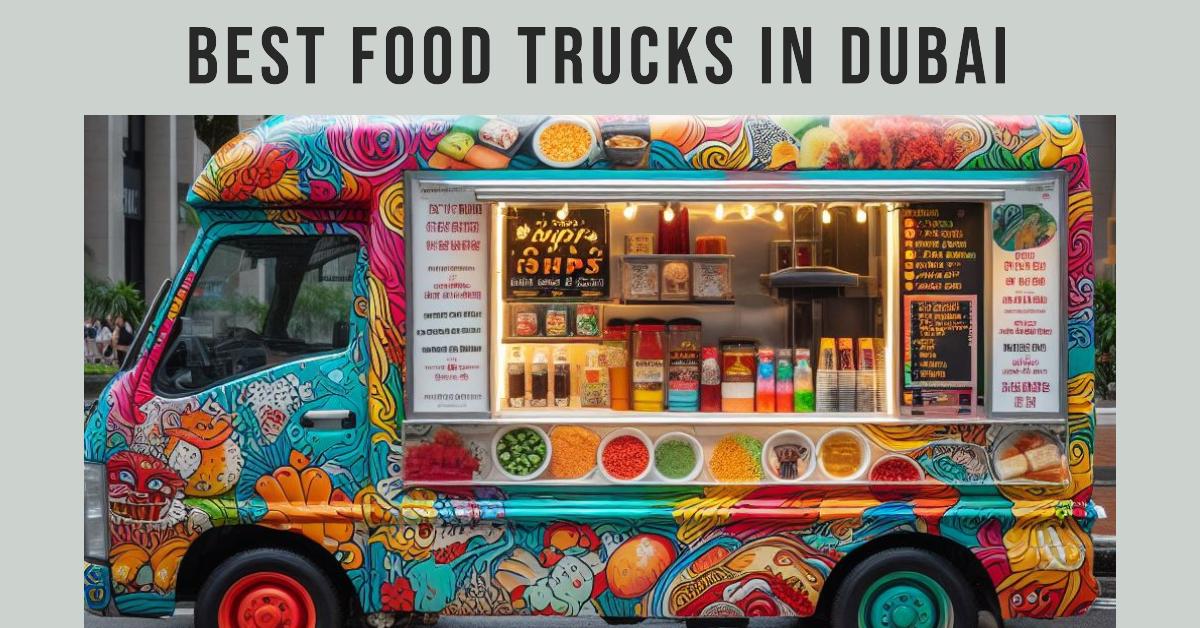 5 Best Food Trucks In Dubai (2026)