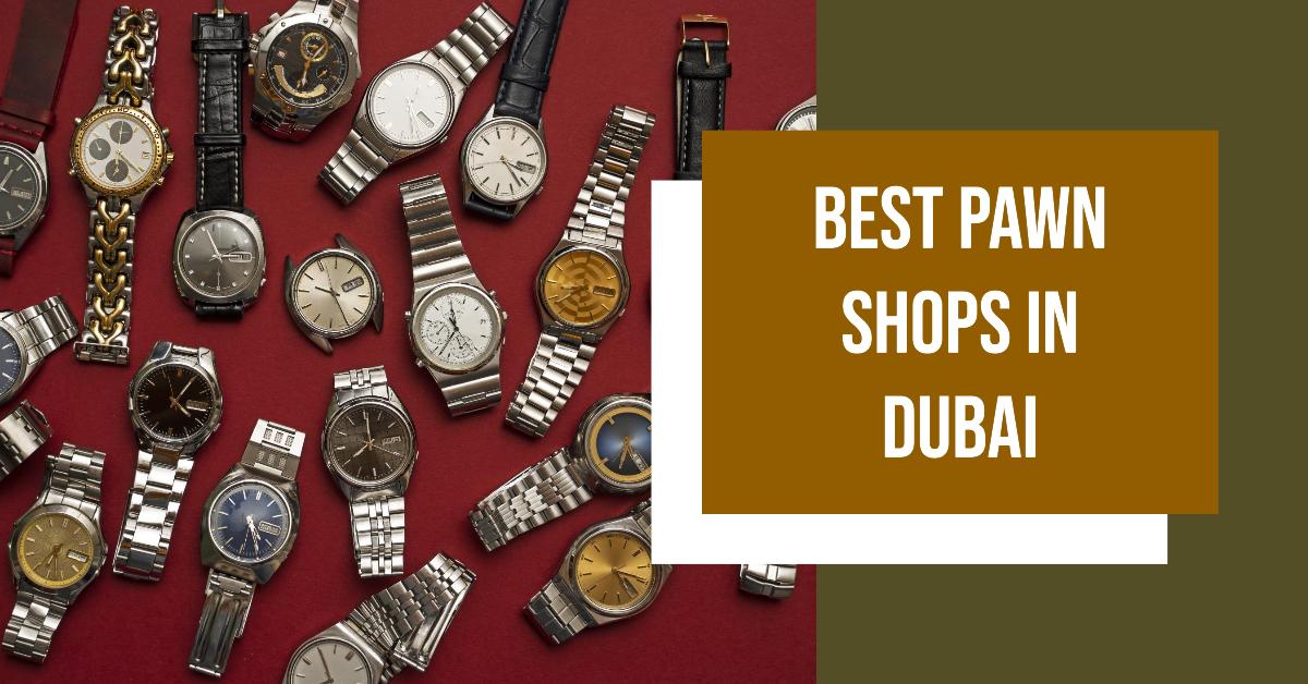 5 Best Pawn Shops In Dubai (2026)
