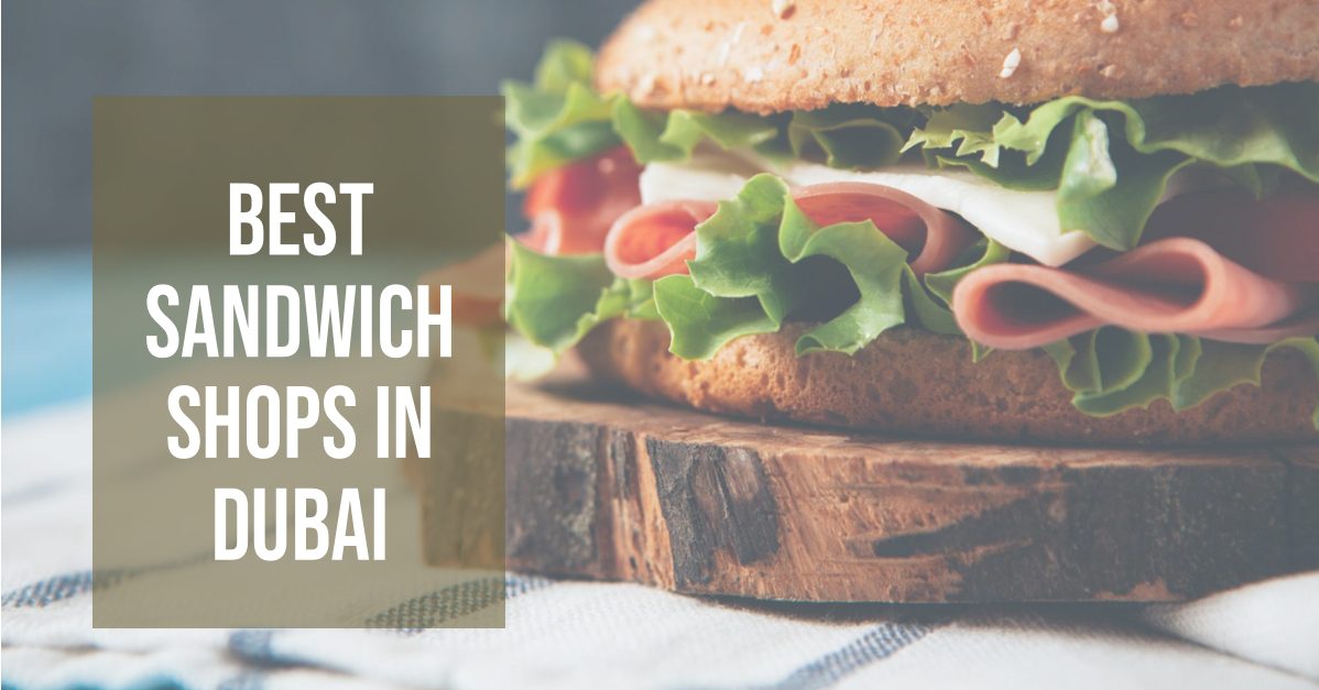 5 Best Sandwich Shops In Dubai (2026)