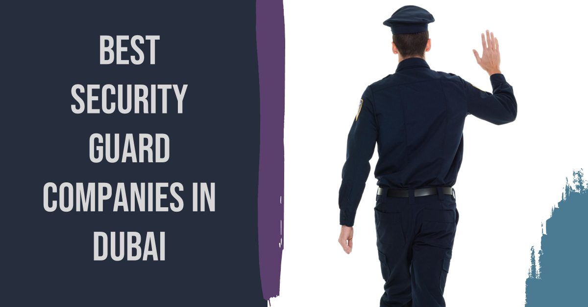 5 Best Security Guard Companies In Dubai (2026)
