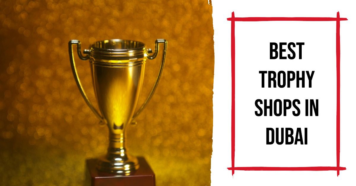 5 Best Trophy Shops In Dubai (2026)