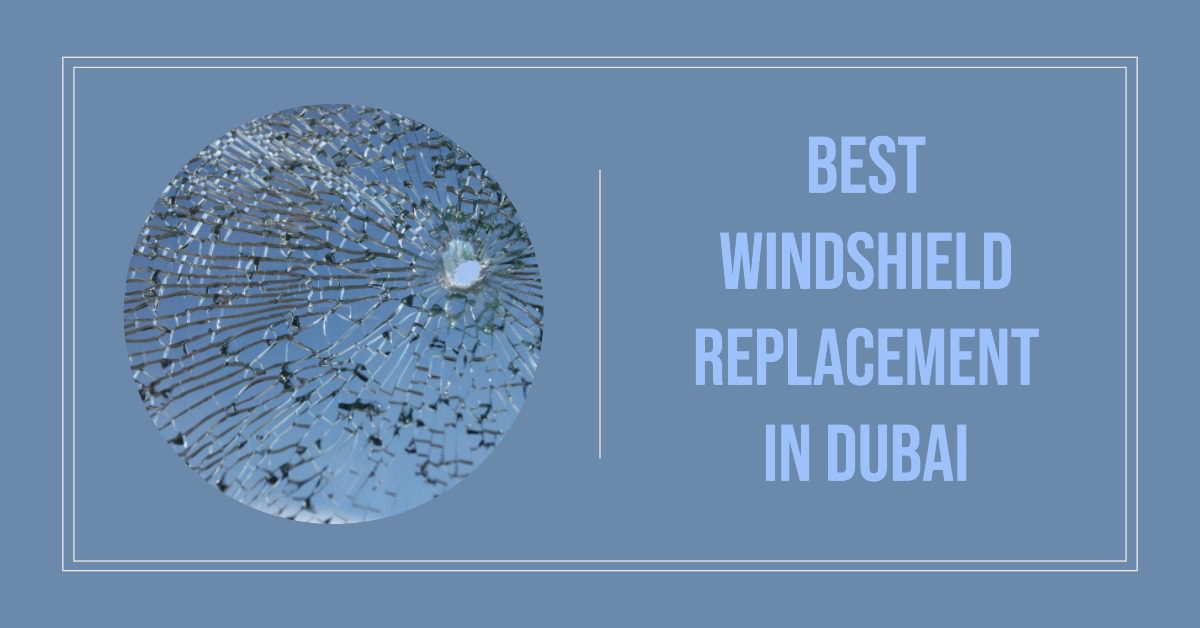 5 Best Windshield Replacement In Dubai (2026)