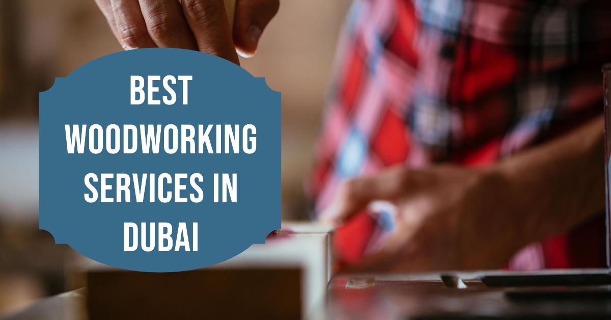4 Best Woodworking Services In Dubai (2026)