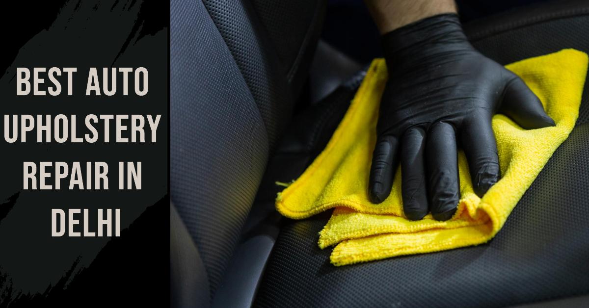 5 Best Auto Upholstery Repair In Delhi (2026)