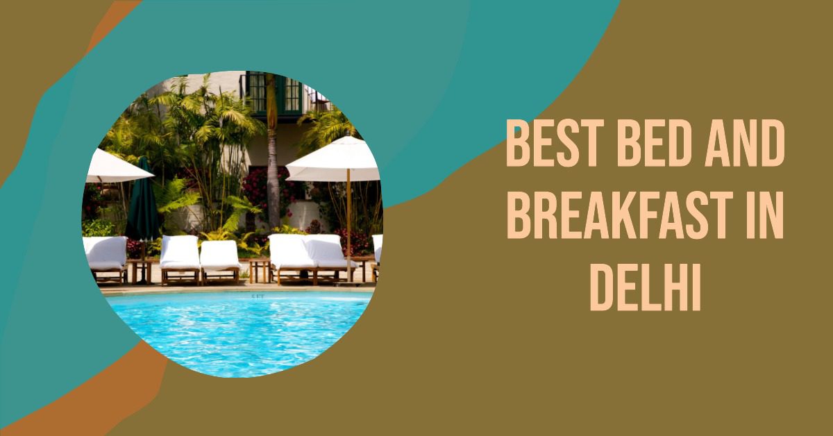 5 Best Bed And Breakfast In Delhi (2026)
