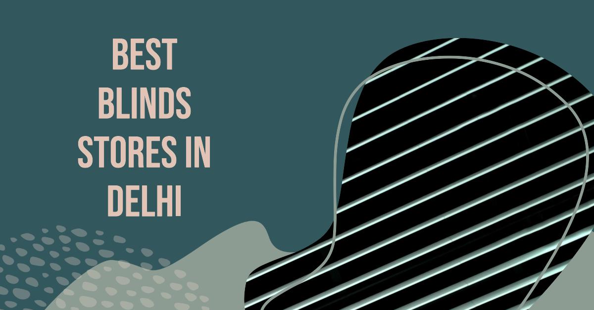 5 Best Blinds Stores In Delhi (2026)