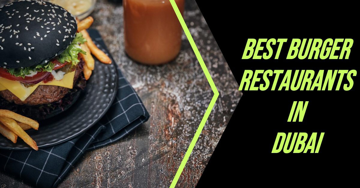 5 Best Burger Restaurants In Dubai (2026)