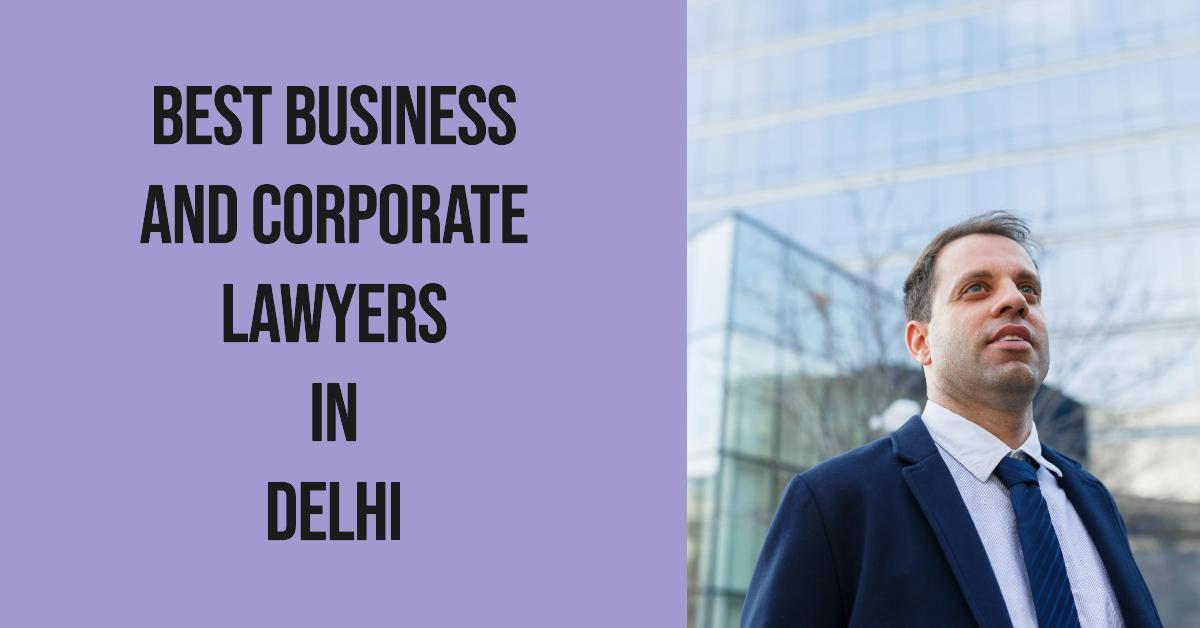 5 Best Business And Corporate Lawyers In Delhi (2026)